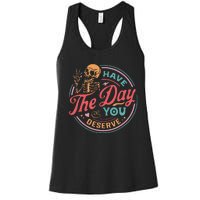 Funny Sarcastic Have The Day You Deserve Motivational Quote Women's Racerback Tank