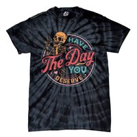 Funny Sarcastic Have The Day You Deserve Motivational Quote Tie-Dye T-Shirt