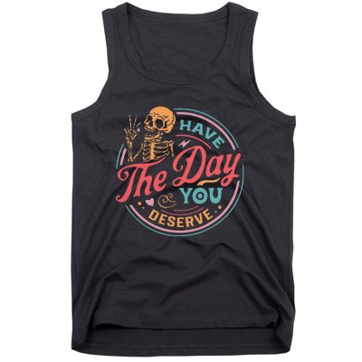 Funny Sarcastic Have The Day You Deserve Motivational Quote Tank Top