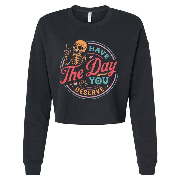 Funny Sarcastic Have The Day You Deserve Motivational Quote Cropped Pullover Crew