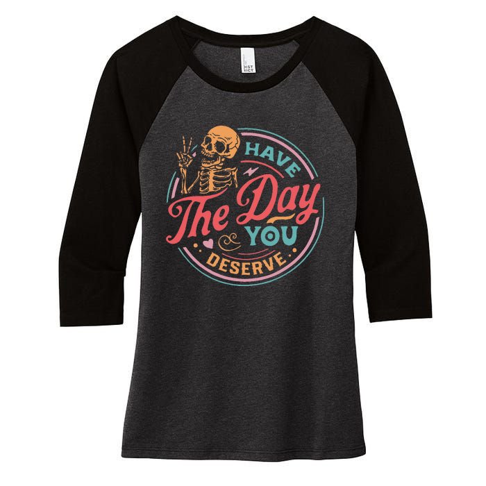 Funny Sarcastic Have The Day You Deserve Motivational Quote Women's Tri-Blend 3/4-Sleeve Raglan Shirt