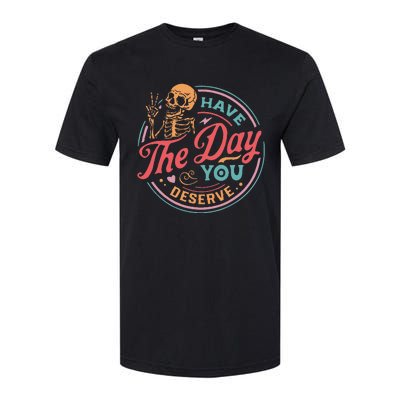 Funny Sarcastic Have The Day You Deserve Motivational Quote Softstyle CVC T-Shirt