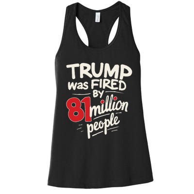 Funny Sarcastic Humor Trump Was Fired By 81 Million People Women's Racerback Tank