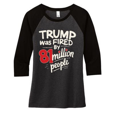 Funny Sarcastic Humor Trump Was Fired By 81 Million People Women's Tri-Blend 3/4-Sleeve Raglan Shirt