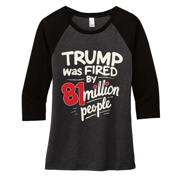 Funny Sarcastic Humor Trump Was Fired By 81 Million People Women's Tri-Blend 3/4-Sleeve Raglan Shirt