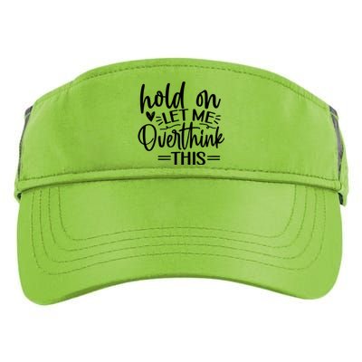 Funny Saying Hold On Let Me Overthink This Gift Adult Drive Performance Visor