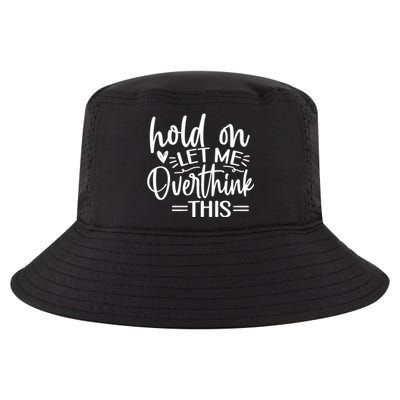 Funny Saying Hold On Let Me Overthink This Gift Cool Comfort Performance Bucket Hat