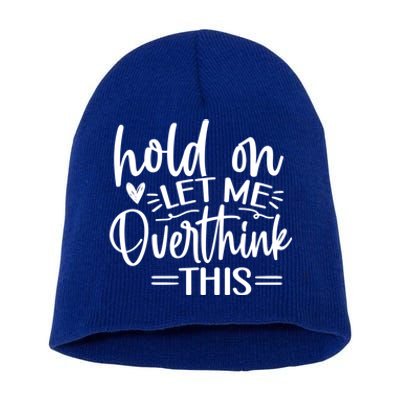 Funny Saying Hold On Let Me Overthink This Gift Short Acrylic Beanie