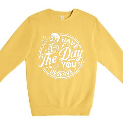 Funny Sarcastic Have The Day You Deserve Motivational Quote Premium Crewneck Sweatshirt