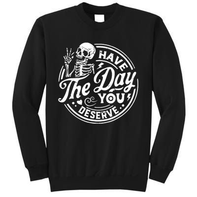 Funny Sarcastic Have The Day You Deserve Motivational Quote Sweatshirt