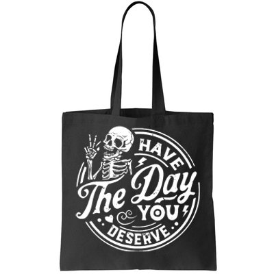 Funny Sarcastic Have The Day You Deserve Motivational Quote Tote Bag