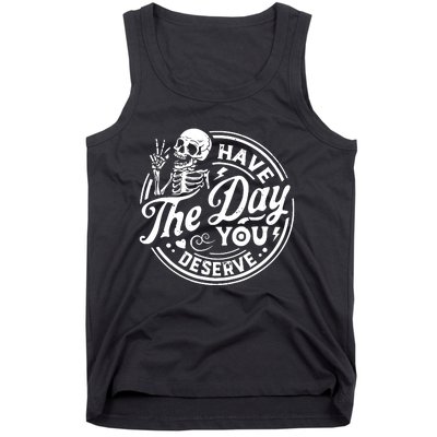 Funny Sarcastic Have The Day You Deserve Motivational Quote Tank Top