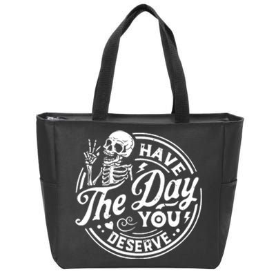 Funny Sarcastic Have The Day You Deserve Motivational Quote Zip Tote Bag