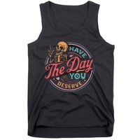 Funny Sarcastic Have The Day You Deserve Motivational Quote Tank Top