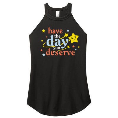 Funny Sarcastic Have the Day You Deserve Motivational Quote Women’s Perfect Tri Rocker Tank