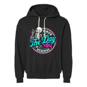 Funny Sarcastic Have The Day You Deserve Motivational Quote Garment-Dyed Fleece Hoodie