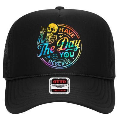 Funny Sarcastic Have The Day You Deserve Motivational Quote High Crown Mesh Back Trucker Hat