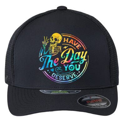 Funny Sarcastic Have The Day You Deserve Motivational Quote Flexfit Unipanel Trucker Cap