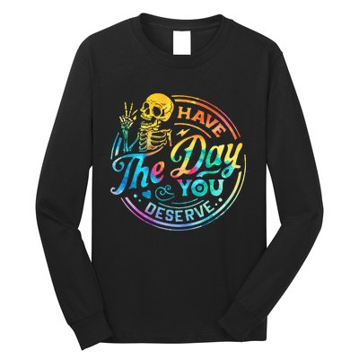 Funny Sarcastic Have The Day You Deserve Motivational Quote Long Sleeve Shirt