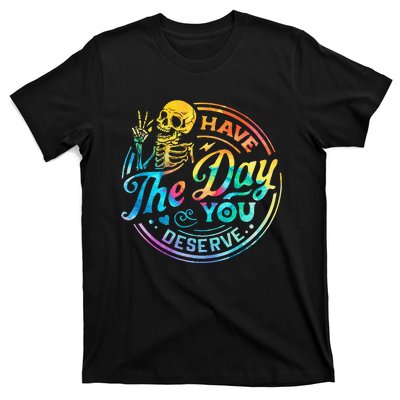 Funny Sarcastic Have The Day You Deserve Motivational Quote T-Shirt