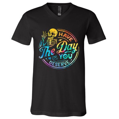 Funny Sarcastic Have The Day You Deserve Motivational Quote V-Neck T-Shirt