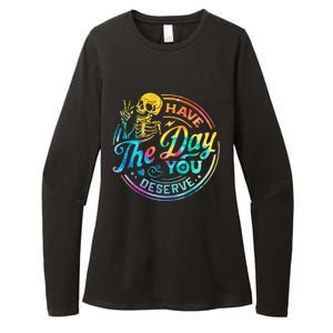 Funny Sarcastic Have The Day You Deserve Motivational Quote Womens CVC Long Sleeve Shirt