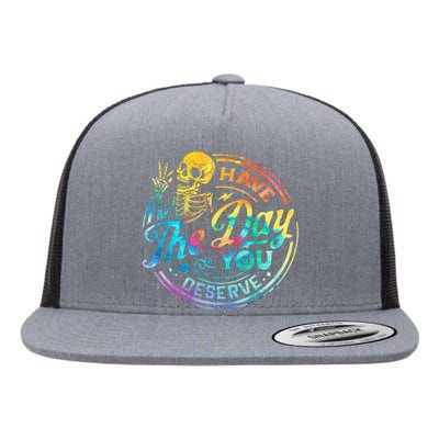 Funny Sarcastic Have The Day You Deserve Motivational Quote Flat Bill Trucker Hat