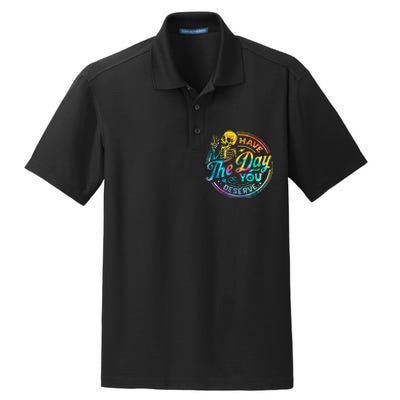 Funny Sarcastic Have The Day You Deserve Motivational Quote Dry Zone Grid Polo