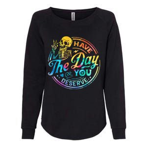 Funny Sarcastic Have The Day You Deserve Motivational Quote Womens California Wash Sweatshirt