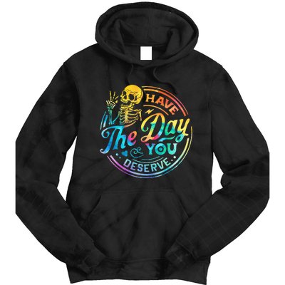 Funny Sarcastic Have The Day You Deserve Motivational Quote Tie Dye Hoodie