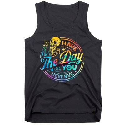 Funny Sarcastic Have The Day You Deserve Motivational Quote Tank Top