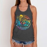 Funny Sarcastic Have The Day You Deserve Motivational Quote Women's Knotted Racerback Tank