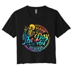 Funny Sarcastic Have The Day You Deserve Motivational Quote Women's Crop Top Tee