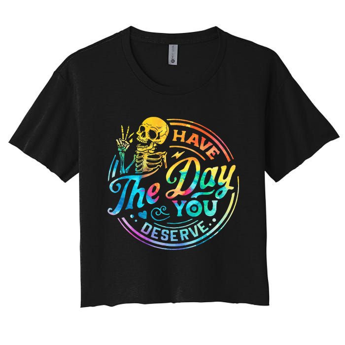 Funny Sarcastic Have The Day You Deserve Motivational Quote Women's Crop Top Tee