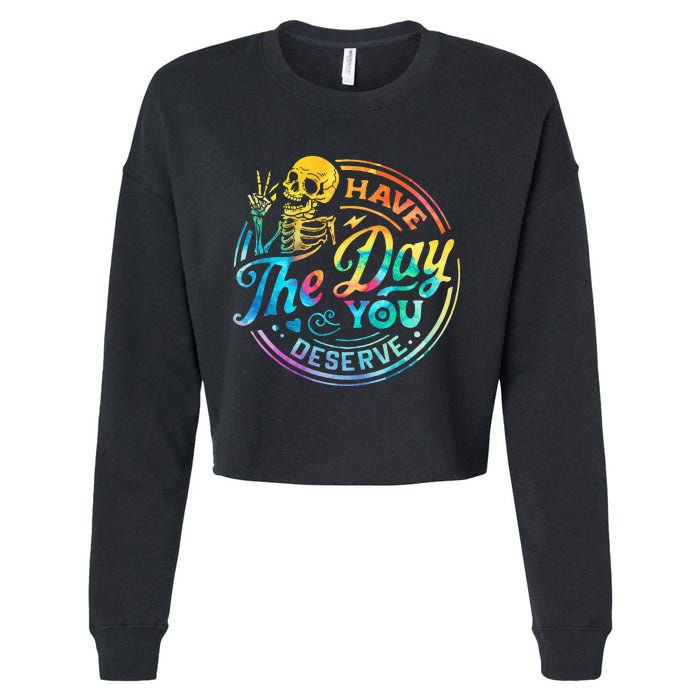 Funny Sarcastic Have The Day You Deserve Motivational Quote Cropped Pullover Crew