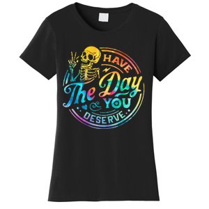 Funny Sarcastic Have The Day You Deserve Motivational Quote Women's T-Shirt