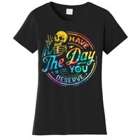 Funny Sarcastic Have The Day You Deserve Motivational Quote Women's T-Shirt