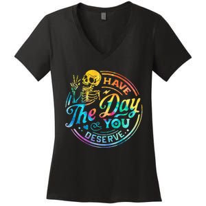 Funny Sarcastic Have The Day You Deserve Motivational Quote Women's V-Neck T-Shirt