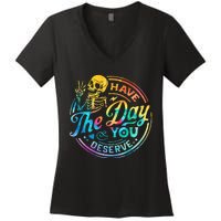 Funny Sarcastic Have The Day You Deserve Motivational Quote Women's V-Neck T-Shirt