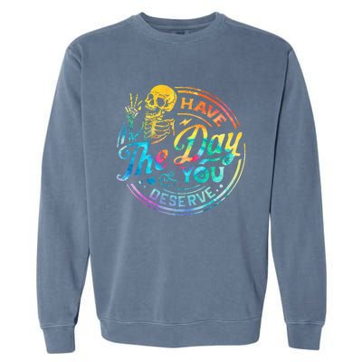 Funny Sarcastic Have The Day You Deserve Motivational Quote Garment-Dyed Sweatshirt