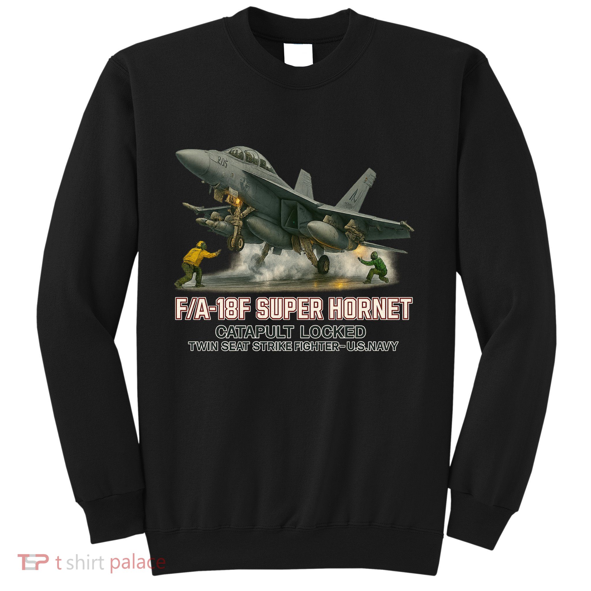 F/A-18F Super Hornet Catapult Locked Twin Seat Strike Fighter Sweatshirt