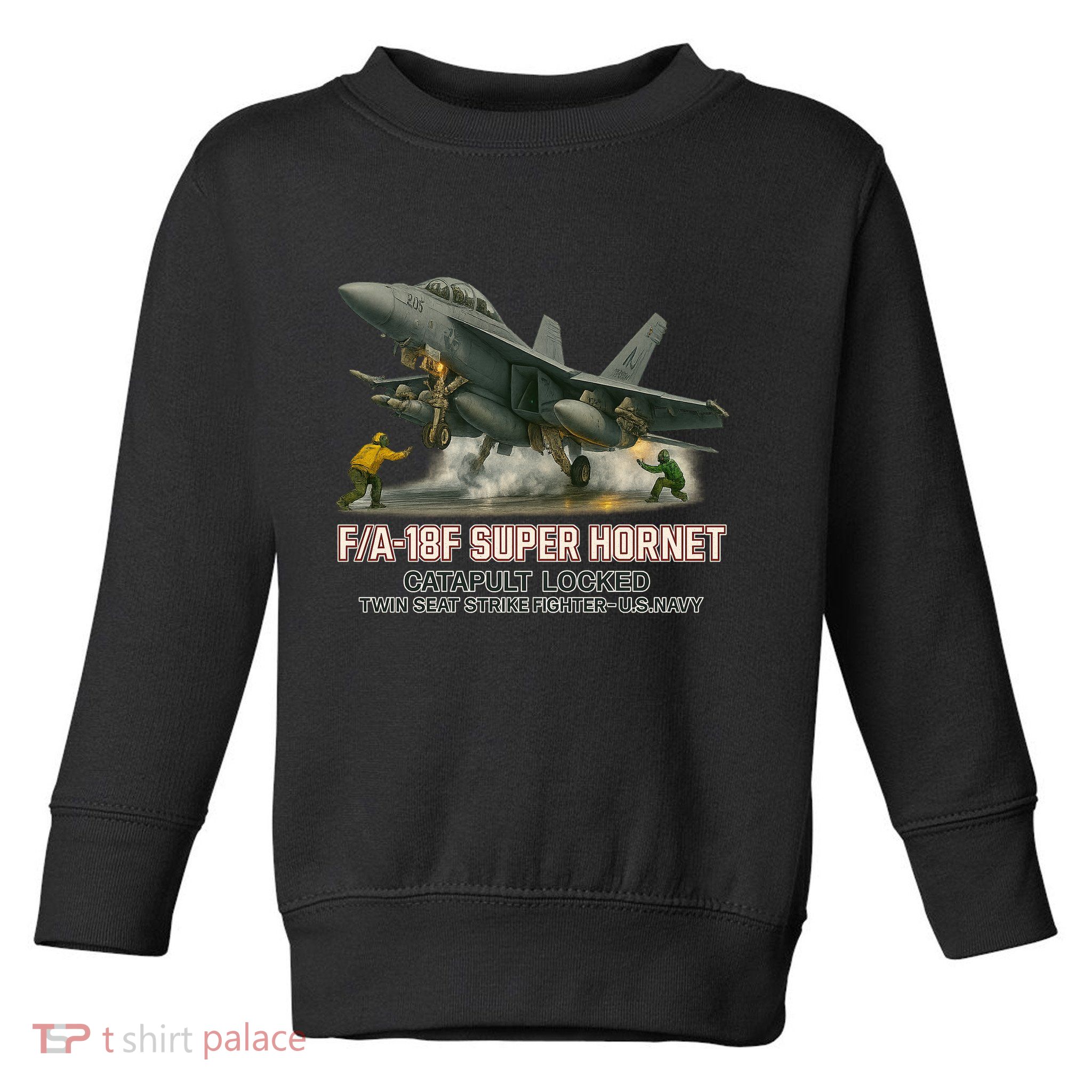 F/A-18F Super Hornet Catapult Locked Twin Seat Strike Fighter Toddler Sweatshirt