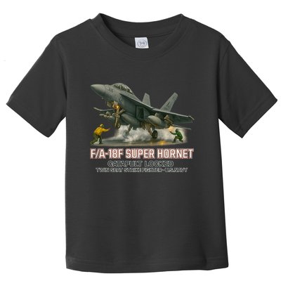 F/A-18F Super Hornet Catapult Locked Twin Seat Strike Fighter Toddler T-Shirt