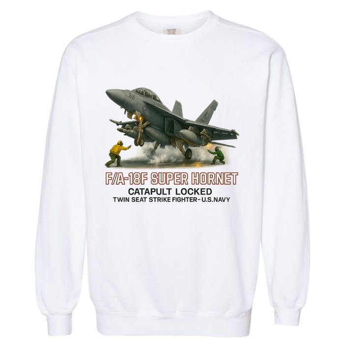 F/A-18F Super Hornet Catapult Locked Twin Seat Strike Fighter Garment-Dyed Sweatshirt