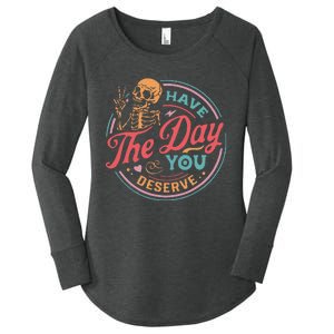 Funny Sarcastic Have The Day You Deserve Motivational Quote Women's Perfect Tri Tunic Long Sleeve Shirt