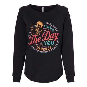 Funny Sarcastic Have The Day You Deserve Motivational Quote Womens California Wash Sweatshirt