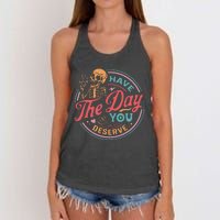 Funny Sarcastic Have The Day You Deserve Motivational Quote Women's Knotted Racerback Tank