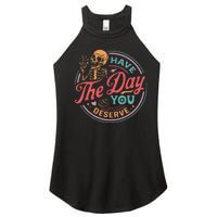 Funny Sarcastic Have The Day You Deserve Motivational Quote Women's Perfect Tri Rocker Tank