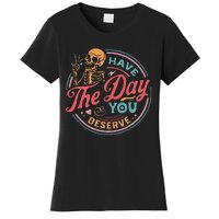 Funny Sarcastic Have The Day You Deserve Motivational Quote Women's T-Shirt