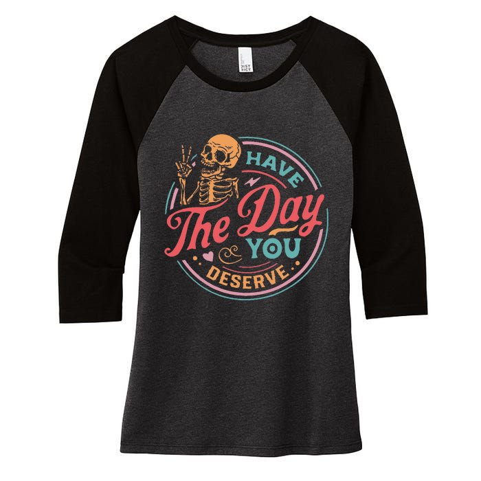 Funny Sarcastic Have The Day You Deserve Motivational Quote Women's Tri-Blend 3/4-Sleeve Raglan Shirt